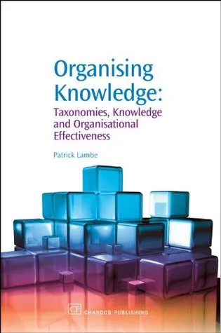 Organising Knowledge: Taxonomies, Knowledge and Organisational Effectiveness