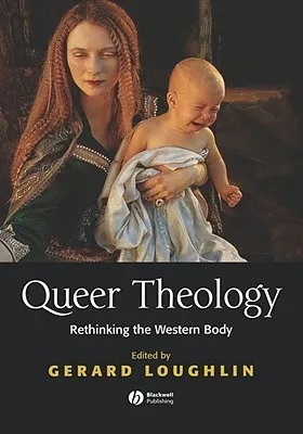 Queer Theology: Rethinking the Western Body