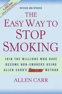 The Easy Way to Stop Smoking: Join the Millions Who Have Become Nonsmokers Using the Easyway Method