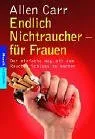 Endlich Nichtraucher - für Frauen. Der einfache Weg, mit dem Rauchen Schluß zu machen.