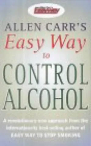 Allen Carr's Easy Way to Control Alcohol