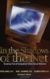 In the Shadows of the Net: Breaking Free of Compulsive Online Sexual Behavior