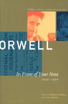 In Front of Your Nose: 1945-1950 (The Collected Essays, Journalism & Letters, Vol. 4)