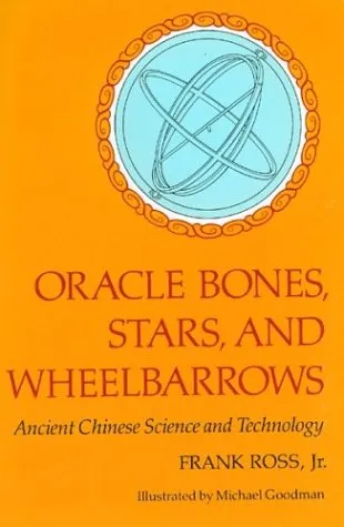 Oracle Bones, Stars, and Wheelbarrows: Ancient Chinese Science and Technology