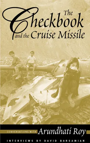 The Checkbook and the Cruise Missile: Conversations with Arundhati Roy