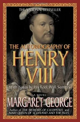 The Autobiography of Henry VIII: With Notes by His Fool, Will Somers