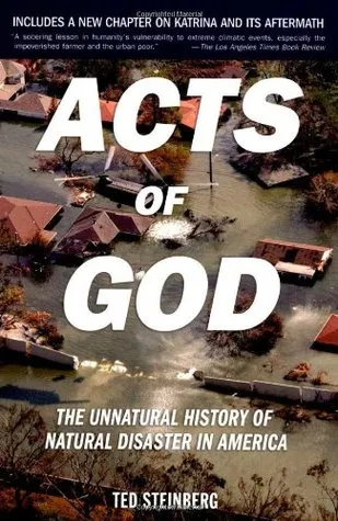 Acts of God: The Unnatural History of Natural Disaster in America