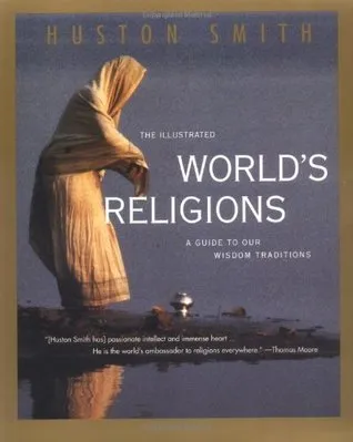 The Illustrated World's Religions: A Guide to Our Wisdom Traditions