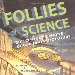 Follies of Science: 20th Century Visions of Our Fantastic Future