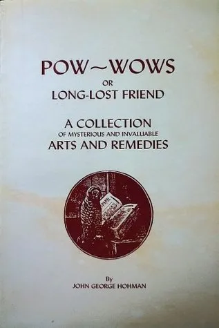 Pow-Wows; or, Long Lost Friend, a Collection of Mysteries and Invaluable Arts and Remedies