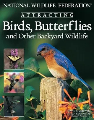 National Wildlife Federation:  Attracting Birds, Butterflies and Other Backyard Wildlife