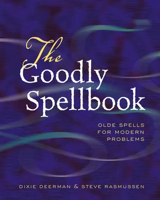 The Goodly Spellbook: Olde Spells For Modern Problems [Il Libro Degli Incantesimi: Antiche Formule Magiche Per Risolvere Problemi Attuali]