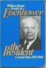 Eisenhower the President: Crucial Days, 1951-1960