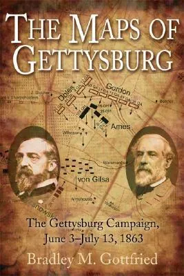 The Maps of Gettysburg: An Atlas of the Gettysburg Campaign, June 3 - July 13, 1863