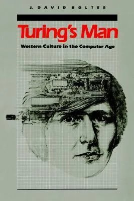 Turing's Man: Western Culture in the Computer Age