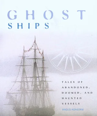 Ghost Ships: Tales of Abandoned, Doomed, and Haunted Vessels