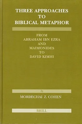 Three Approaches to Biblical Metaphor: From Abraham Ibn Ezra and Maimonides to David Kimhi