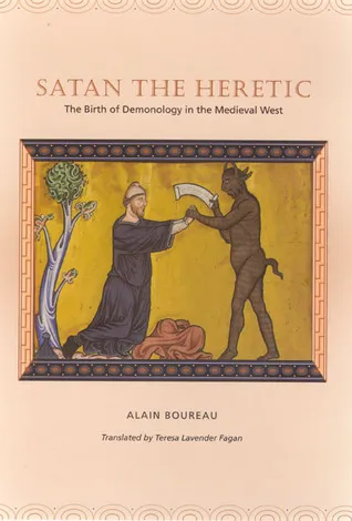 Satan the Heretic: The Birth of Demonology in the Medieval West