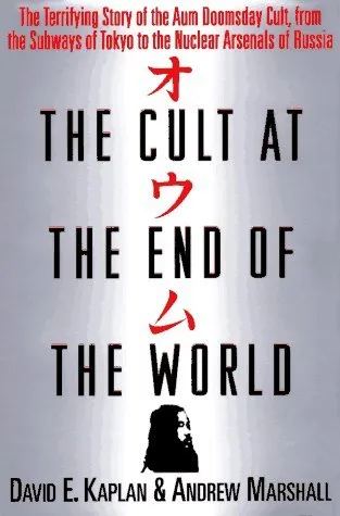 The Cult at the End of the World: The Terrifying Story of the Aum Doomsday Cult, from the Subways of Tokyo to the Nuclear Arsenals of Russia