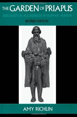 The Garden of Priapus: Sexuality and Aggression in Roman Humor