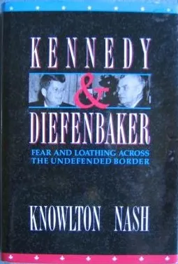 Kennedy and Diefenbaker: Fear and Loathing Across the Undefended Border