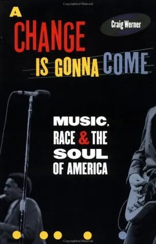 A Change Is Gonna Come: Music, Race & The Soul Of America