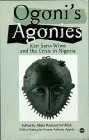 Ogoni's Agonies: Ken Saro Wiwa And The Crisis In Nigeria