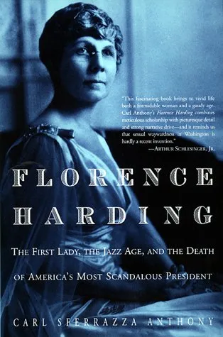 Florence Harding: The First Lady, The Jazz Age, And The Death Of America's Most Scandalous President