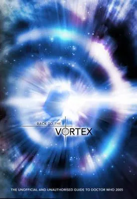 Back to the Vortex: The Unofficial and Unauthorised Guide to "Doctor Who"