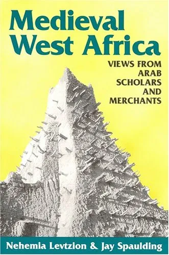 Medieval West Africa: Views From Arab Scholars And Merchants