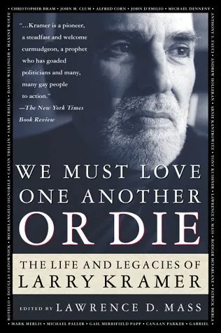 We Must Love One Another or Die: The Life and Legacies of Larry Kramer