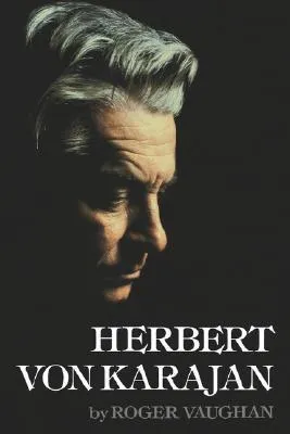 Herbert von Karajan: A Biographical Portrait