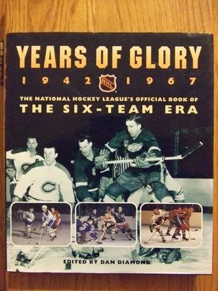 Years of Glory 1942-1967: the National Hockey League