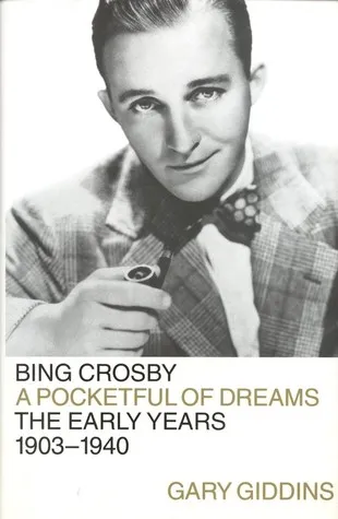 Bing Crosby: A Pocketful of Dreams - The Early Years 1903 - 1940