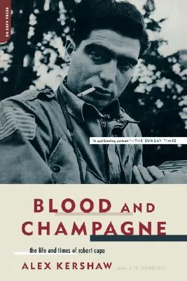 Blood and Champagne: The Life and Times of Robert Capa