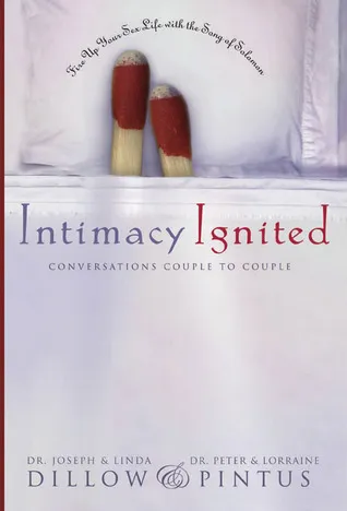 Intimacy Ignited: Conversations Couple to Couple: Fire Up Your Sex Life with the Song of Solomon