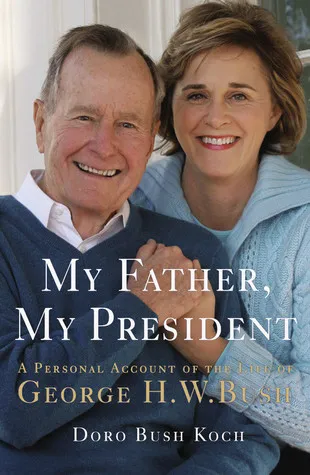 My Father, My President: A Personal Account of the Life of George H. W. Bush