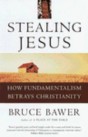 Stealing Jesus: How Fundamentalism Betrays Christianity