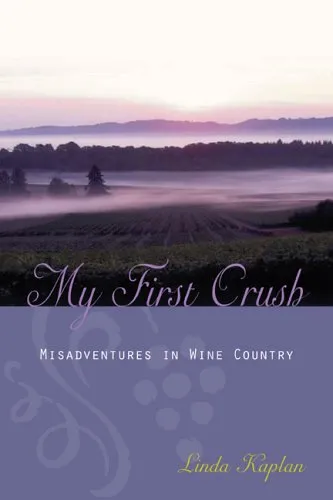 My First Crush: Misadventures in Wine Country