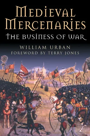 Medieval Mercenaries: The Business of War