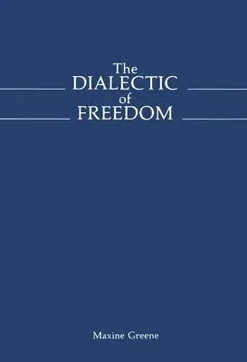 The Dialectic of Freedom (John Dewey Series) (John Dewey Lecture)