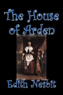 The House of Arden by Edith Nesbit, Fiction, Fantasy & Magic