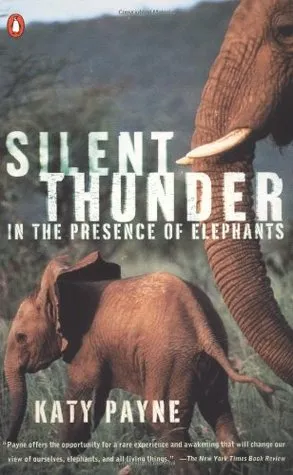 Silent Thunder: In the Presence of Elephants