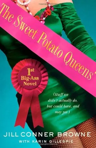 The Sweet Potato Queens' First Big-Ass Novel: Stuff We Didn't Actually Do, But Could Have, and May Yet