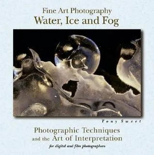 Fine Art Photography: Water, Ice and Fog