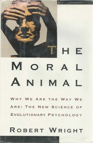 The Moral Animal: Why We Are The Way We Are:  The New Science of Evolutionary Psychology