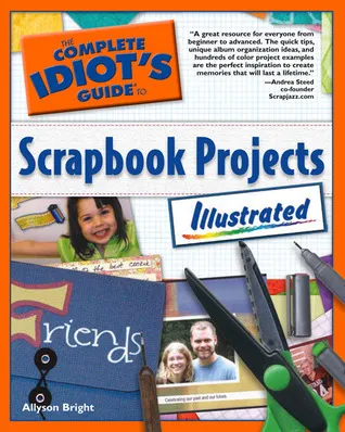 The Complete Idiot's Guide to Scrapbook Projects Illustrated