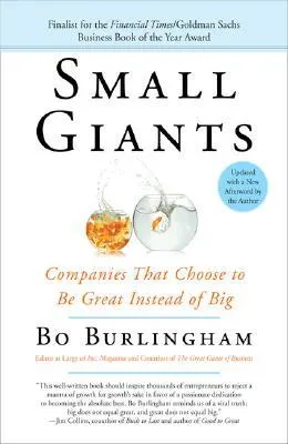 Small Giants: Companies That Choose to Be Great Instead of Big