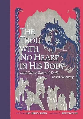 The Troll With No Heart in His Body and other Tales of Trolls, from Norway