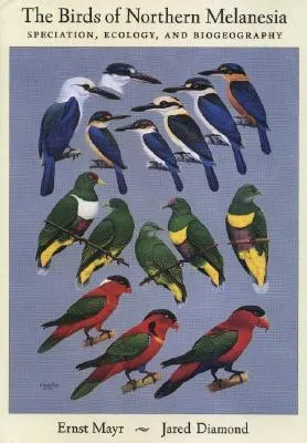 The Birds of Northern Melanesia: Speciation, Ecology & Biogeography